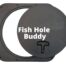 A Fish Hole Buddy Square hole Cover with the words fish hole buddy.